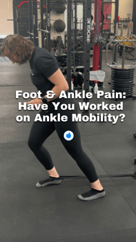foot & ankle pain: have you worked on ankle mobility?