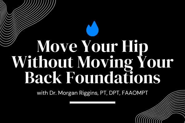 Move Your Hip Without Moving Your Back Foundations Digital Course
